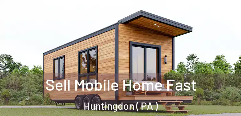  Sell Mobile Home Fast Huntingdon ( PA )
