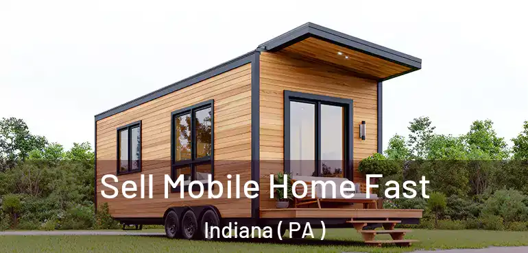  Sell Mobile Home Fast Indiana ( PA )