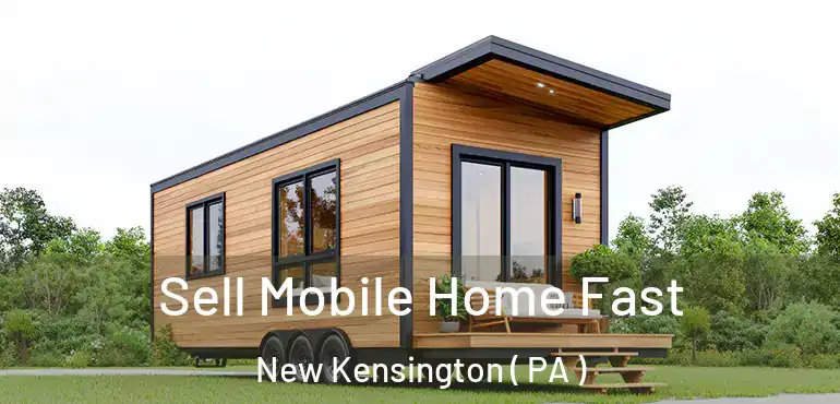  Sell Mobile Home Fast New Kensington ( PA )
