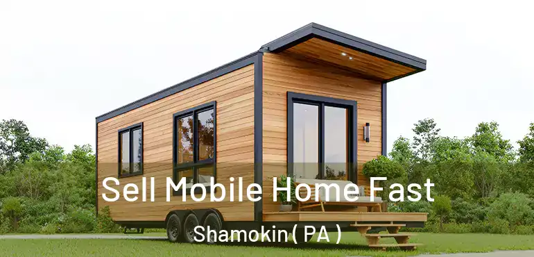  Sell Mobile Home Fast Shamokin ( PA )