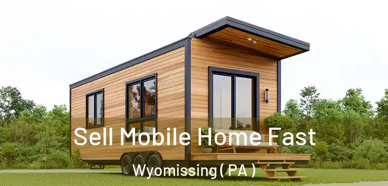  Sell Mobile Home Fast Wyomissing ( PA )