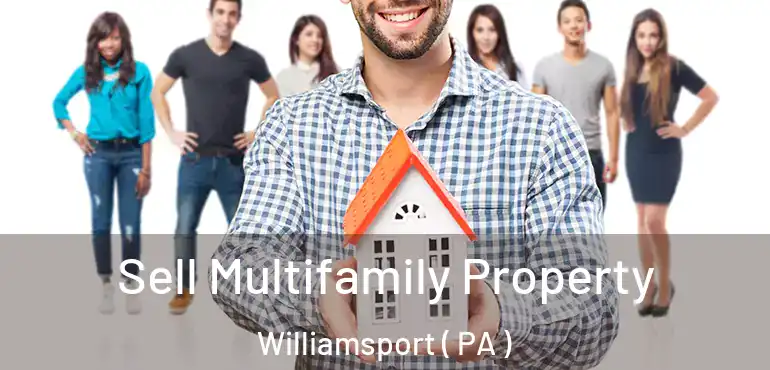  Sell Multifamily Property Williamsport ( PA )