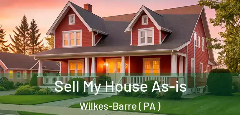  Sell My House As-is Wilkes-Barre ( PA )