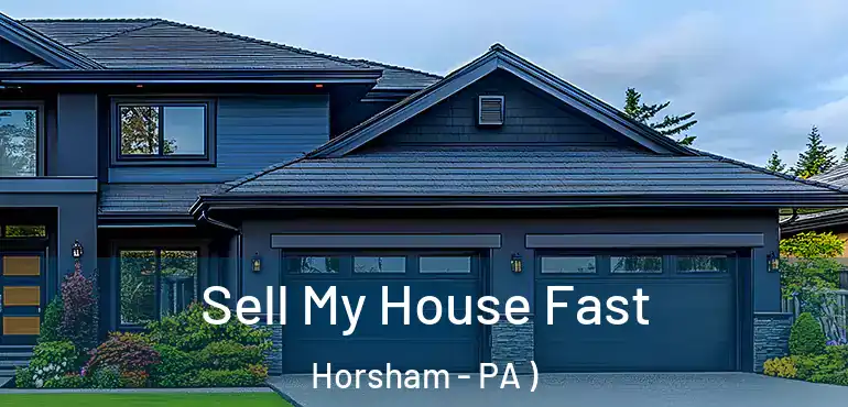 Sell My House Fast Horsham - PA )