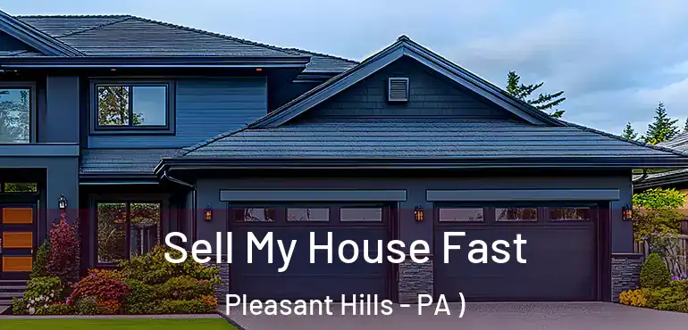  Sell My House Fast Pleasant Hills - PA )