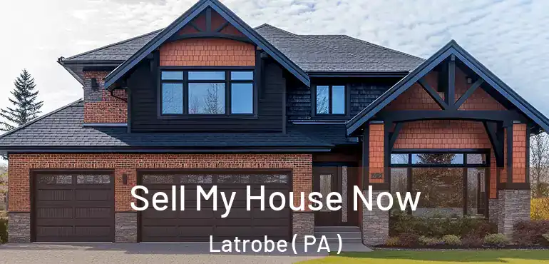  Sell My House Now Latrobe ( PA )
