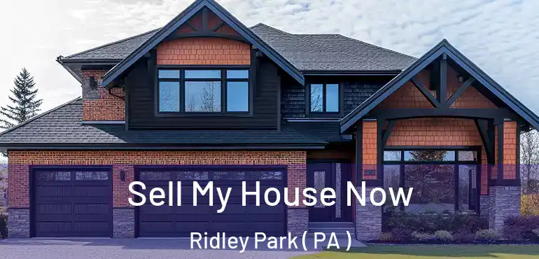  Sell My House Now Ridley Park ( PA )