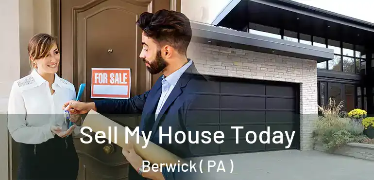  Sell My House Today Berwick ( PA )