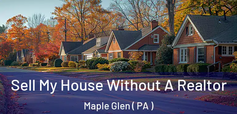  Sell My House Without A Realtor Maple Glen ( PA )
