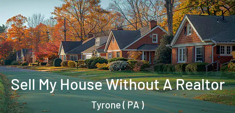  Sell My House Without A Realtor Tyrone ( PA )