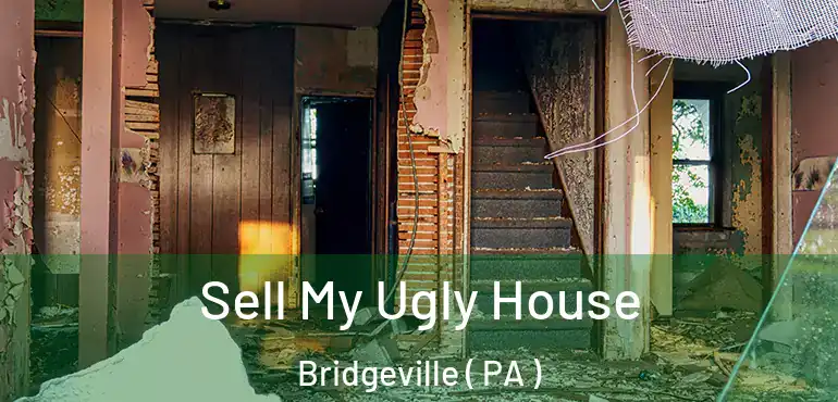  Sell My Ugly House Bridgeville ( PA )