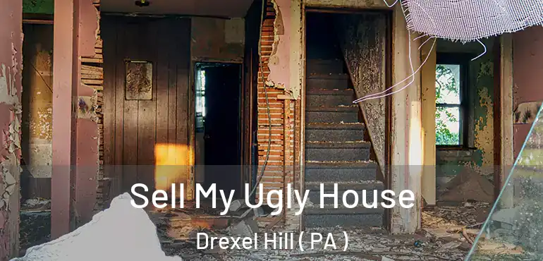  Sell My Ugly House Drexel Hill ( PA )