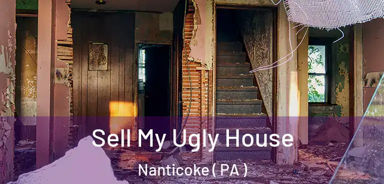  Sell My Ugly House Nanticoke ( PA )