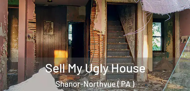  Sell My Ugly House Shanor-Northvue ( PA )