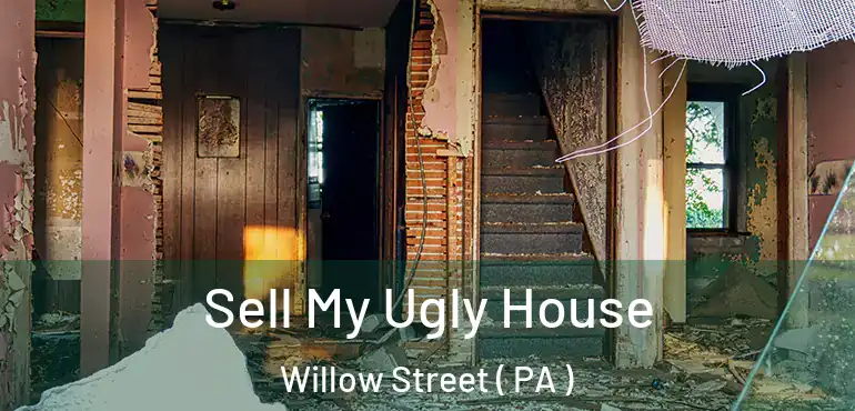  Sell My Ugly House Willow Street ( PA )
