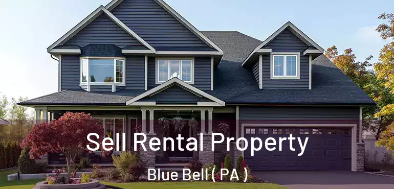  Sell Rental Property Blue Bell ( PA )