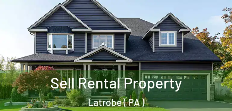  Sell Rental Property Latrobe ( PA )