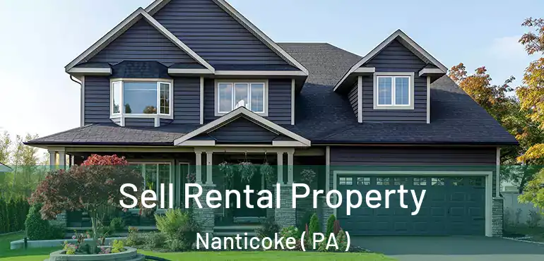  Sell Rental Property Nanticoke ( PA )