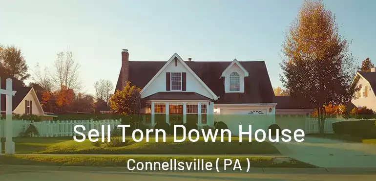  Sell Torn Down House Connellsville ( PA )