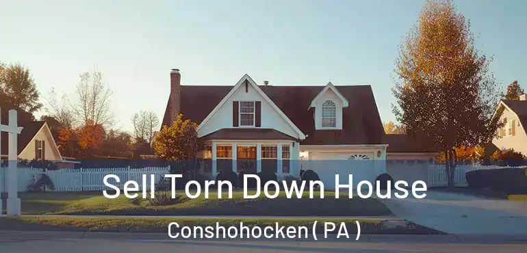  Sell Torn Down House Conshohocken ( PA )