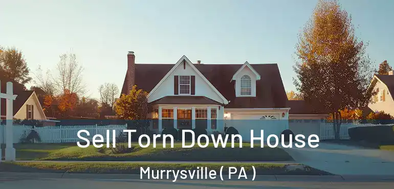  Sell Torn Down House Murrysville ( PA )