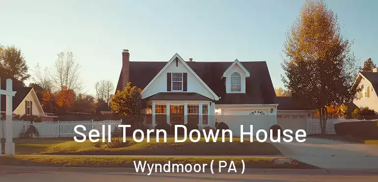  Sell Torn Down House Wyndmoor ( PA )