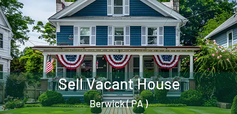  Sell Vacant House Berwick ( PA )