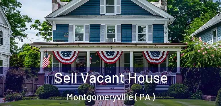  Sell Vacant House Montgomeryville ( PA )
