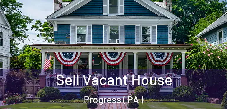  Sell Vacant House Progress ( PA )