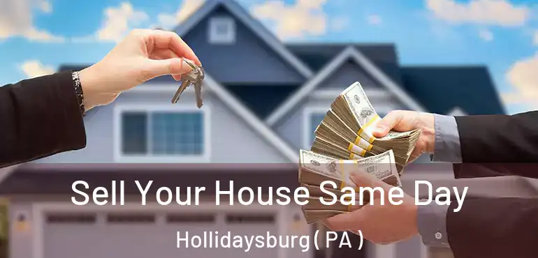  Sell Your House Same Day Hollidaysburg ( PA )