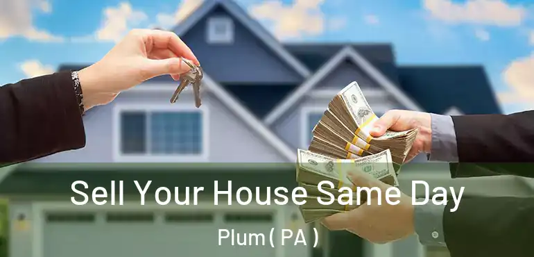  Sell Your House Same Day Plum ( PA )