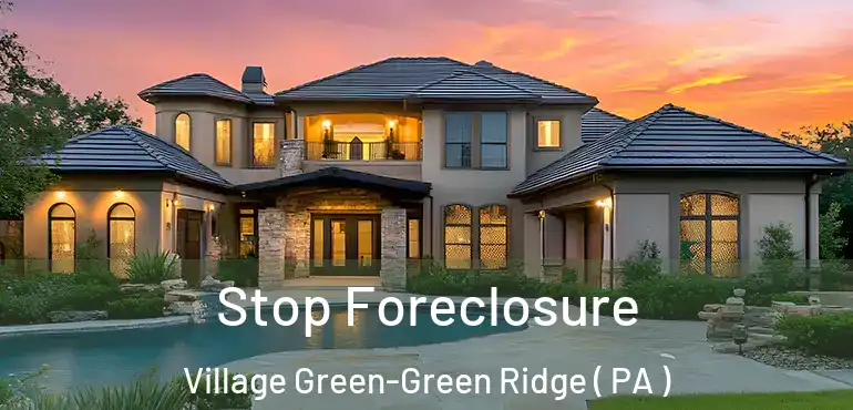 Stop Foreclosure Village Green-Green Ridge ( PA )