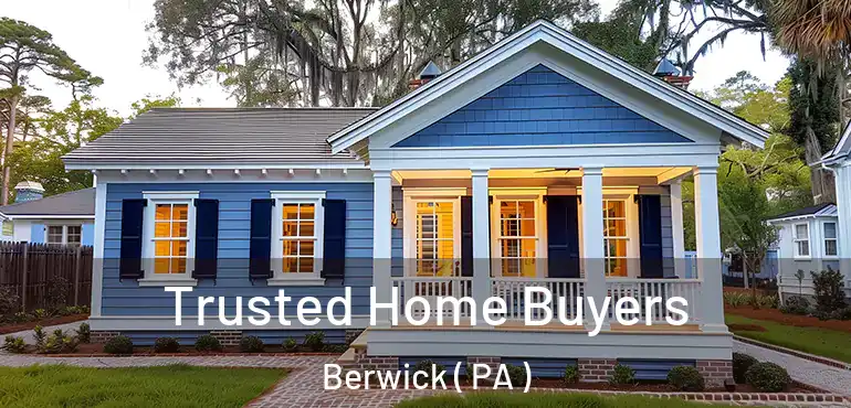  Trusted Home Buyers Berwick ( PA )