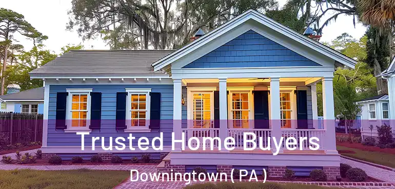  Trusted Home Buyers Downingtown ( PA )