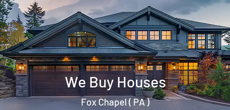  We Buy Houses Fox Chapel ( PA )