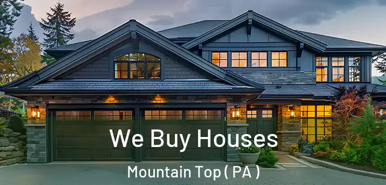  We Buy Houses Mountain Top ( PA )