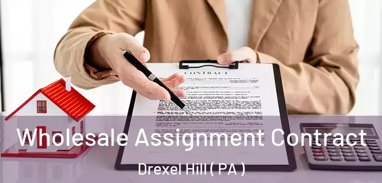  Wholesale Assignment Contract Drexel Hill ( PA )