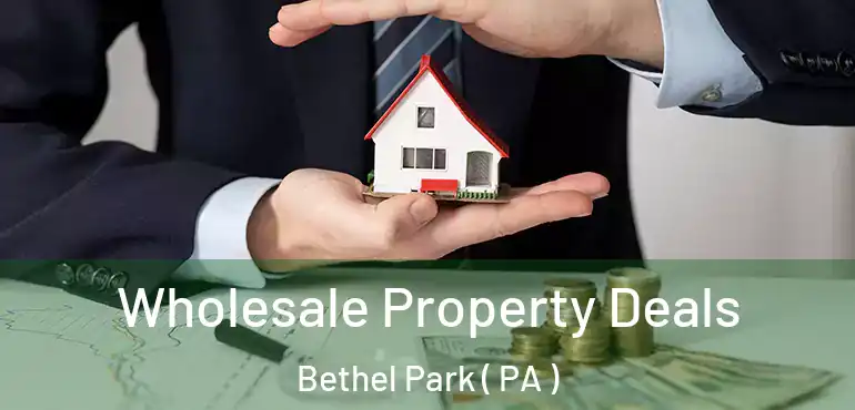  Wholesale Property Deals Bethel Park ( PA )