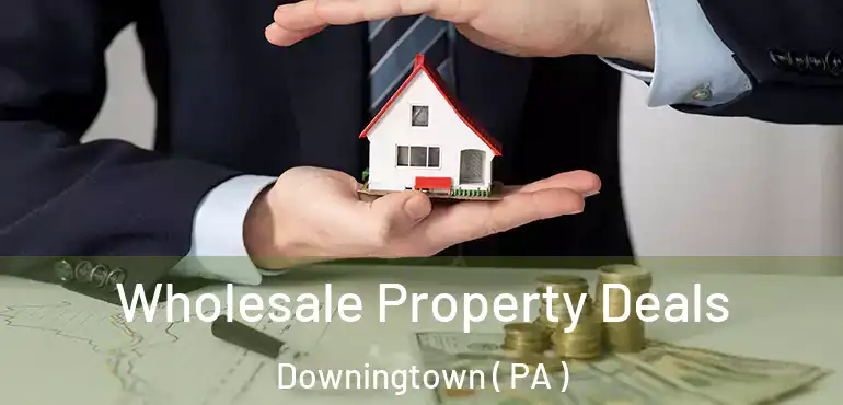  Wholesale Property Deals Downingtown ( PA )