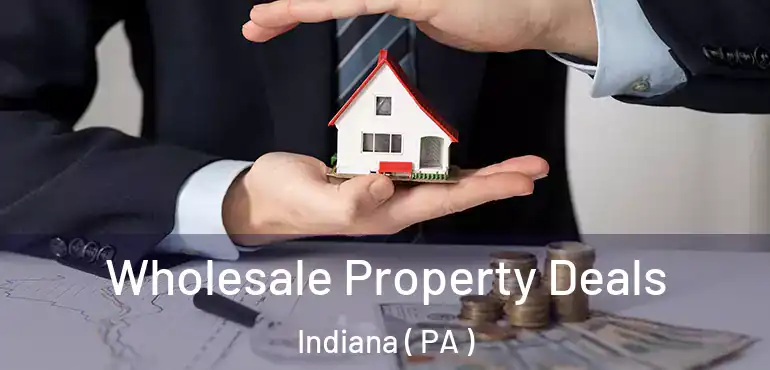 Wholesale Property Deals Indiana ( PA )