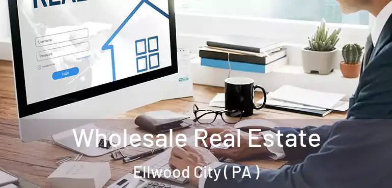  Wholesale Real Estate Ellwood City ( PA )
