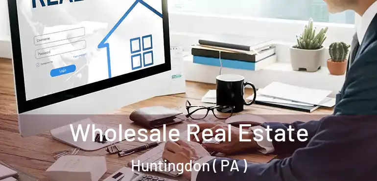  Wholesale Real Estate Huntingdon ( PA )