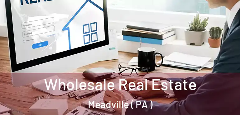  Wholesale Real Estate Meadville ( PA )