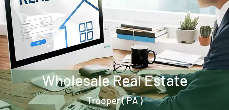  Wholesale Real Estate Trooper ( PA )