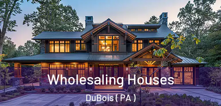  Wholesaling Houses DuBois ( PA )