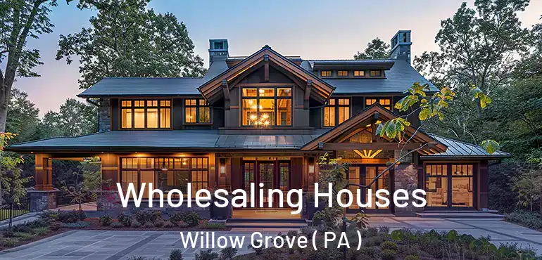  Wholesaling Houses Willow Grove ( PA )
