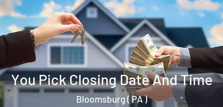  You Pick Closing Date And Time Bloomsburg ( PA )